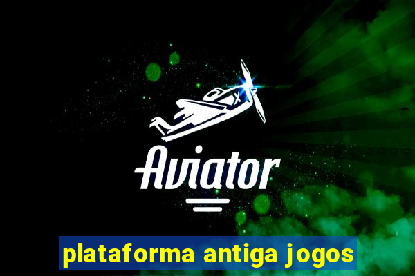 plataforma antiga jogos